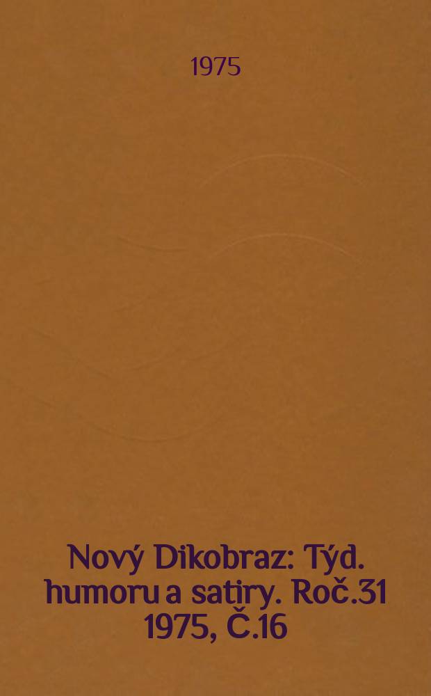Nový Dikobraz : Týd. humoru a satiry. Roč.31 1975, Č.16