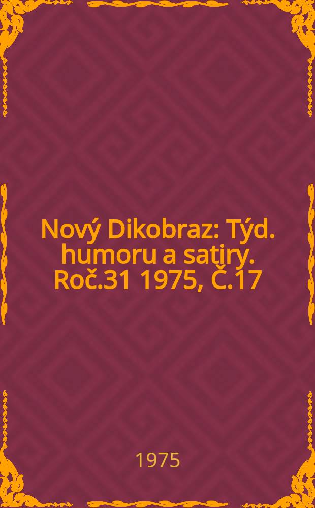 Nový Dikobraz : Týd. humoru a satiry. Roč.31 1975, Č.17