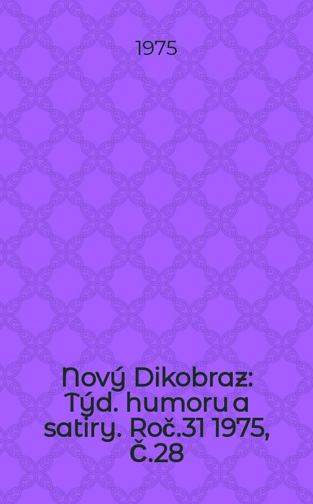 Nový Dikobraz : Týd. humoru a satiry. Roč.31 1975, Č.28