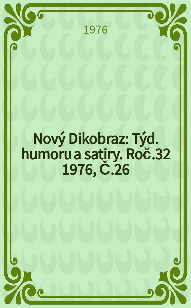Nový Dikobraz : Týd. humoru a satiry. Roč.32 1976, Č.26