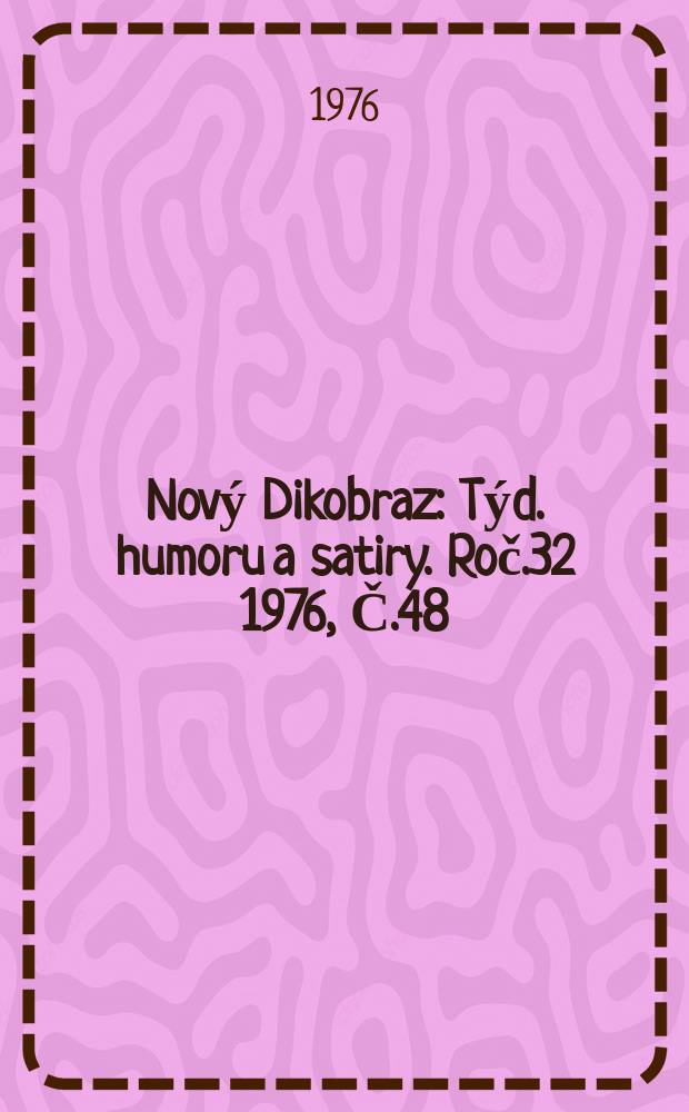 Nový Dikobraz : Týd. humoru a satiry. Roč.32 1976, Č.48