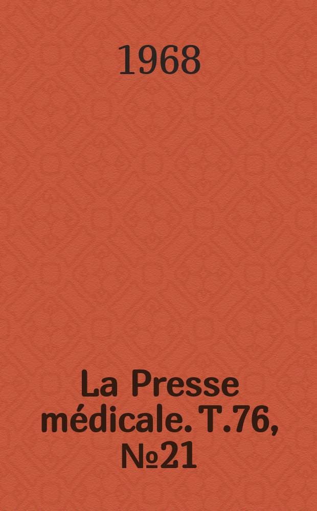 La Presse m&eacute;dicale. T.76, №21