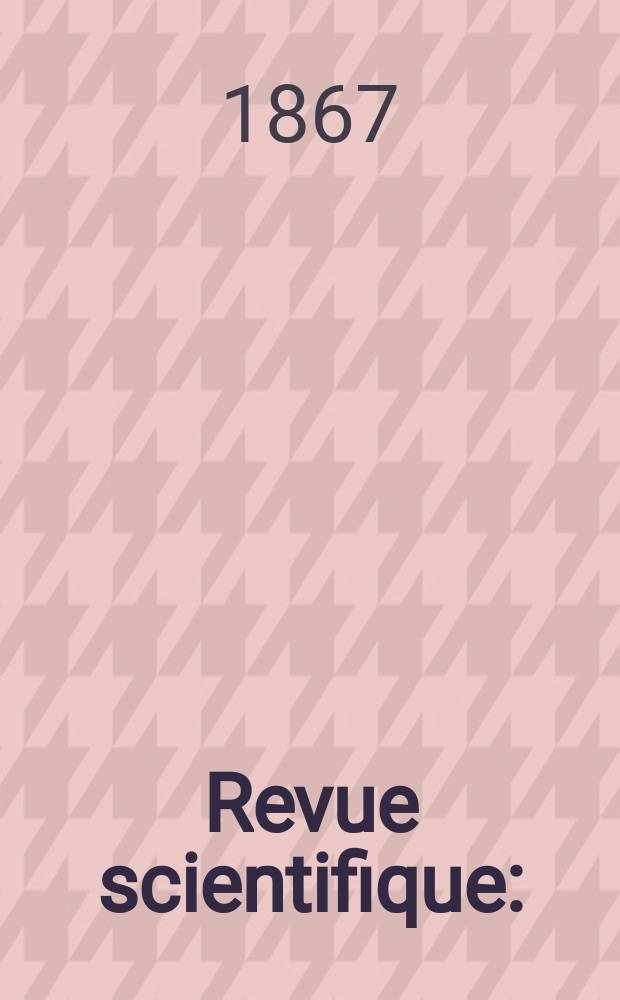 Revue scientifique : (Revue rose). Ann&eacute;e 4 1866/1867, № 25