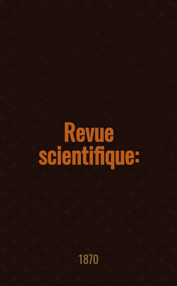 Revue scientifique : (Revue rose). Ann&eacute;e7 1870, №18
