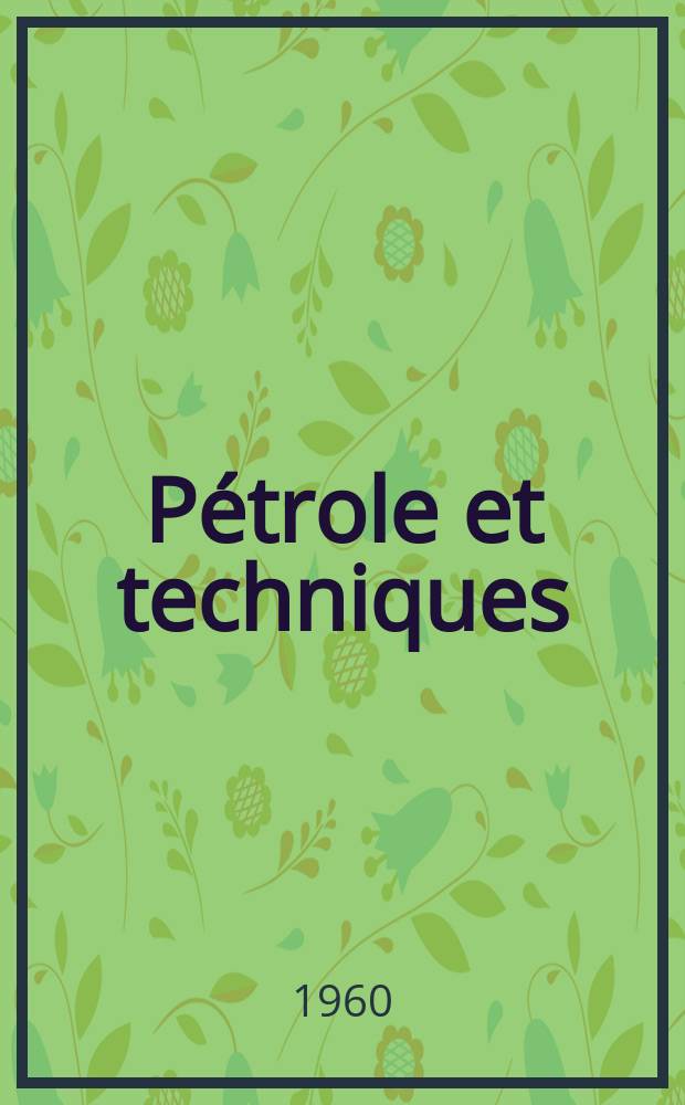 Pétrole et techniques : Publ. par l'Association française des techniciens du pétrole. 1960, №144