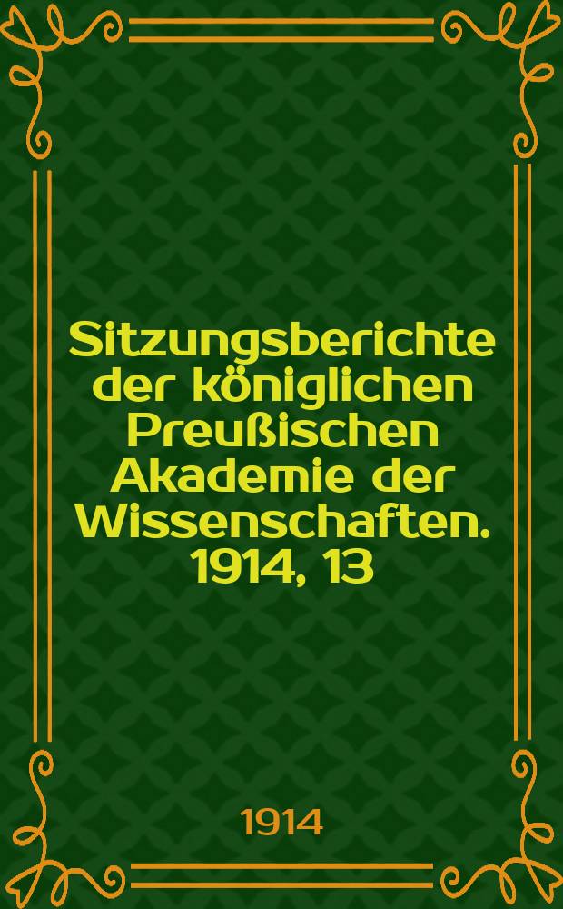 Sitzungsberichte der königlichen Preußischen Akademie der Wissenschaften. 1914, 13