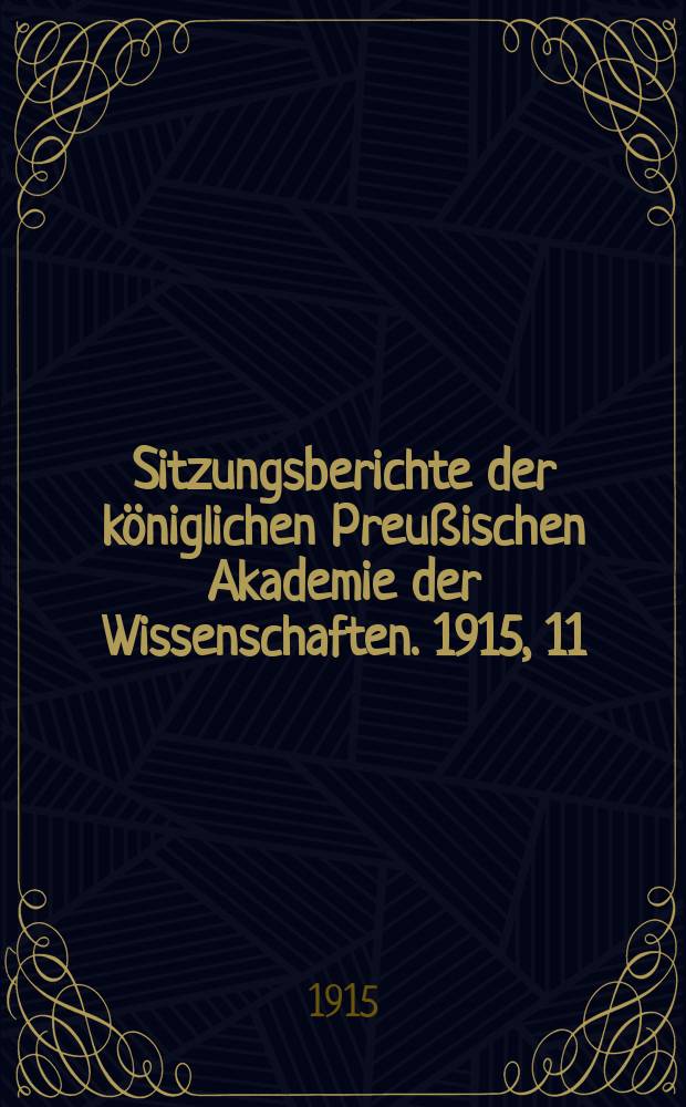Sitzungsberichte der königlichen Preußischen Akademie der Wissenschaften. 1915, 11