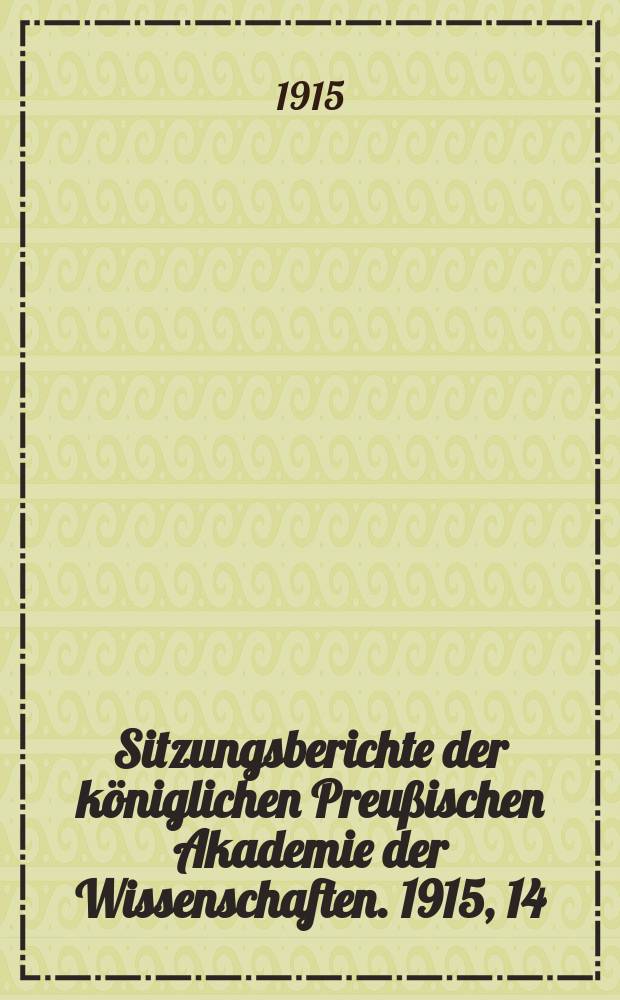 Sitzungsberichte der königlichen Preußischen Akademie der Wissenschaften. 1915, 14