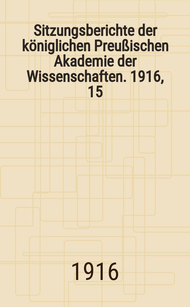 Sitzungsberichte der königlichen Preußischen Akademie der Wissenschaften. 1916, 15