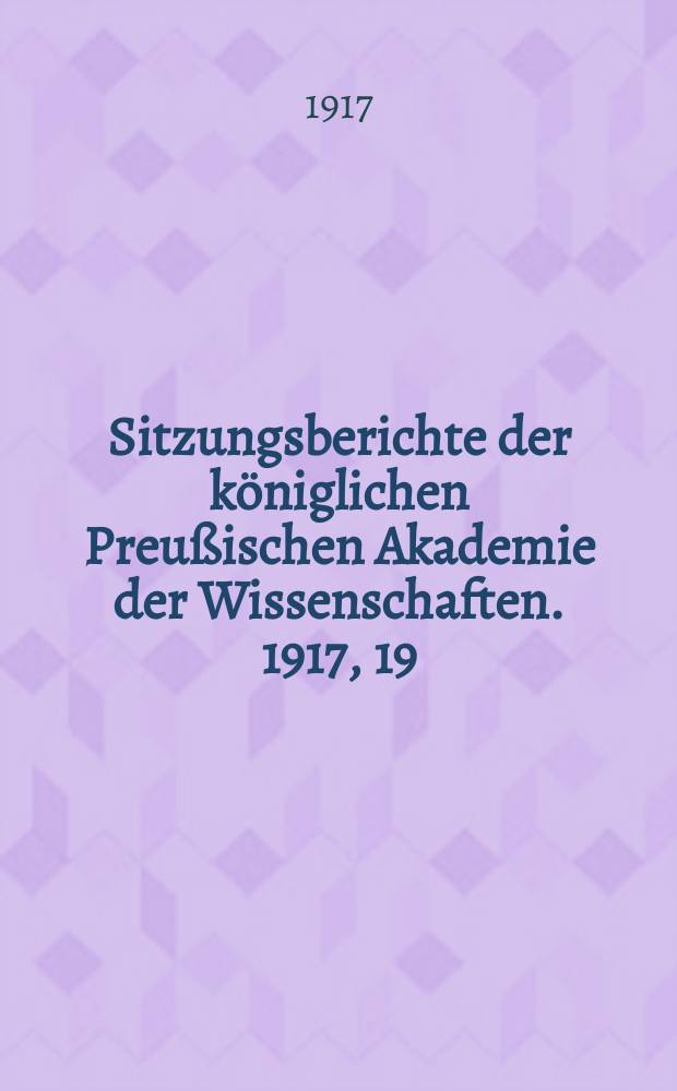 Sitzungsberichte der königlichen Preußischen Akademie der Wissenschaften. 1917, 19