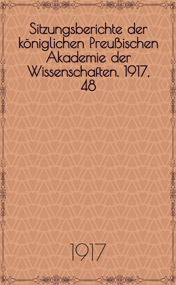 Sitzungsberichte der königlichen Preußischen Akademie der Wissenschaften. 1917, 48