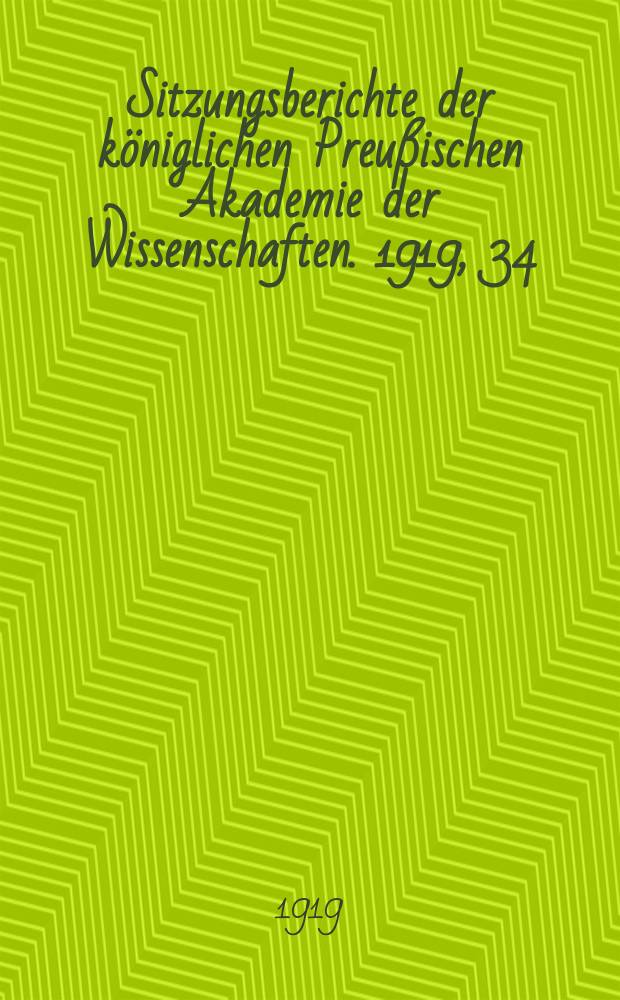 Sitzungsberichte der königlichen Preußischen Akademie der Wissenschaften. 1919, 34