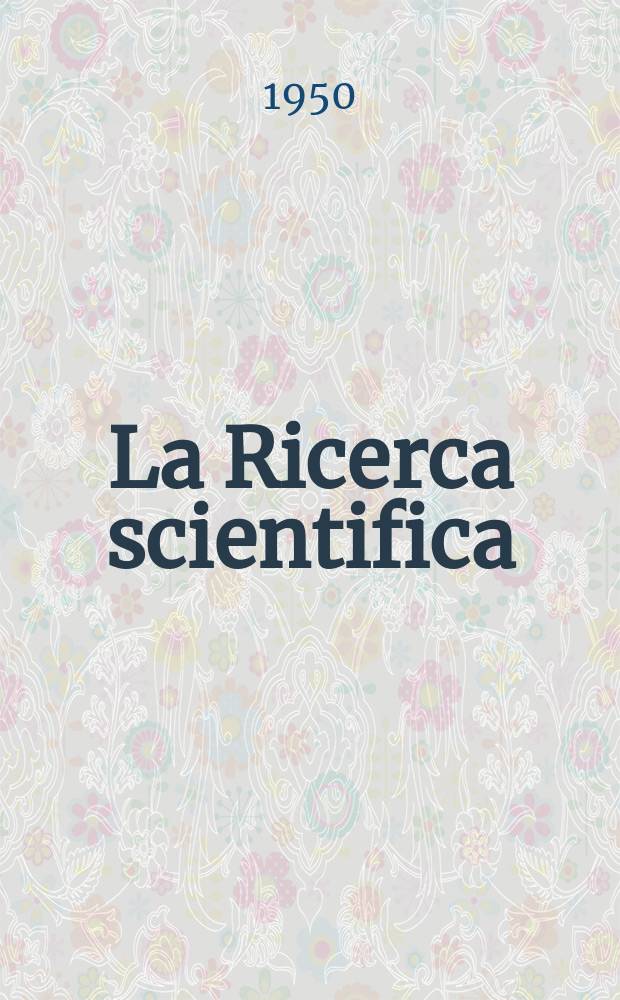 La Ricerca scientifica : Rivista del consiglio nazionale delle ricerche. Anno20 1950, №8/9