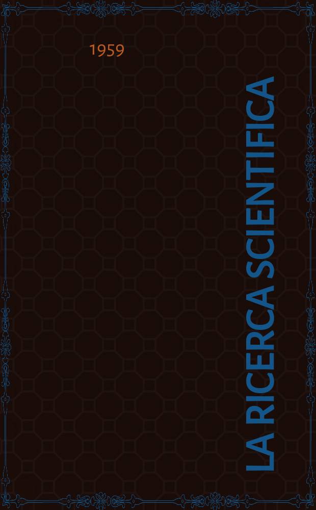 La Ricerca scientifica : Rivista del consiglio nazionale delle ricerche. Anno29 1959, №6
