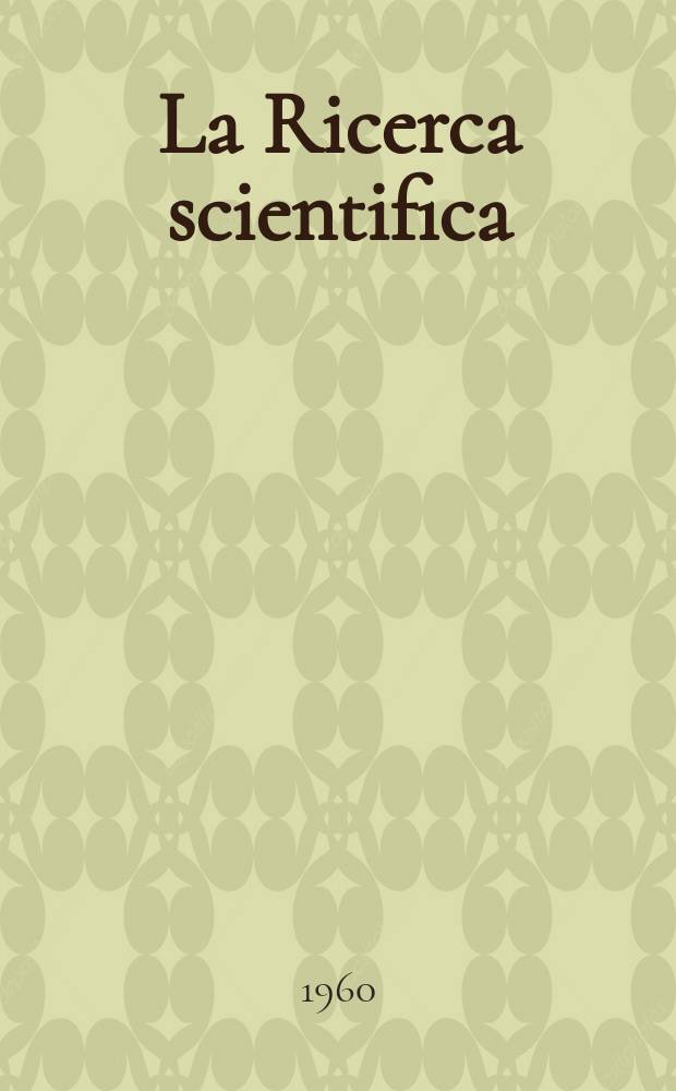 La Ricerca scientifica : Rivista del consiglio nazionale delle ricerche. Anno30 1960, №2