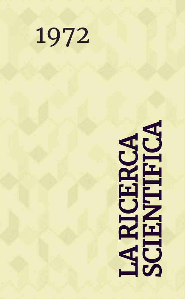 La Ricerca scientifica : Rivista del consiglio nazionale delle ricerche. Anno42 1972, №2