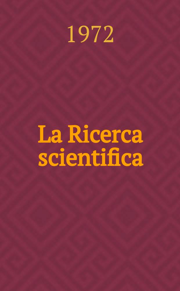 La Ricerca scientifica : Rivista del consiglio nazionale delle ricerche. Anno42 1972, №3