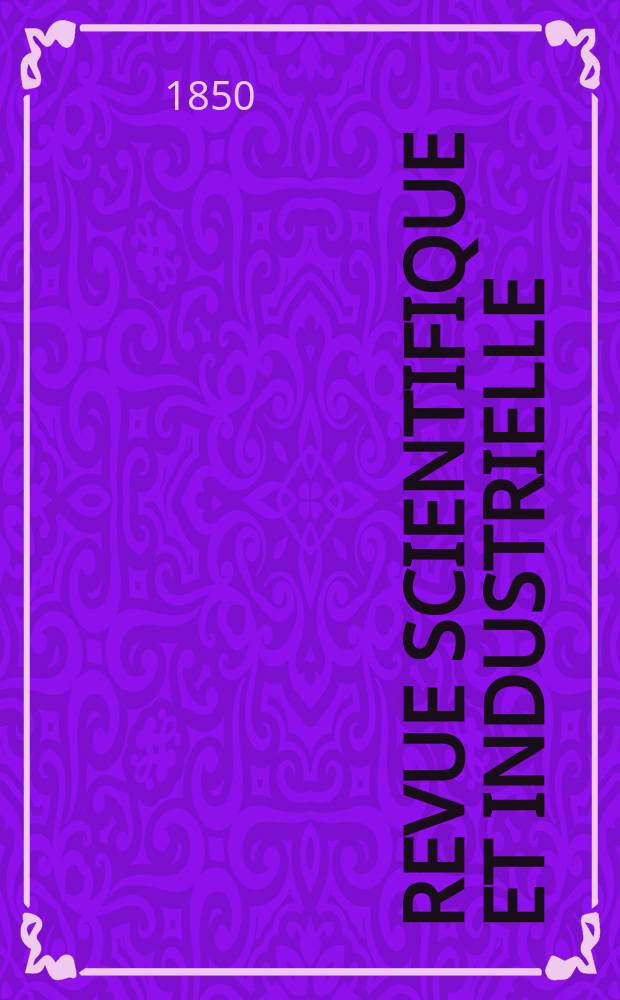 Revue scientifique et industrielle : Secrets des arts, recettes et formules. 1850, №120(Janvier)