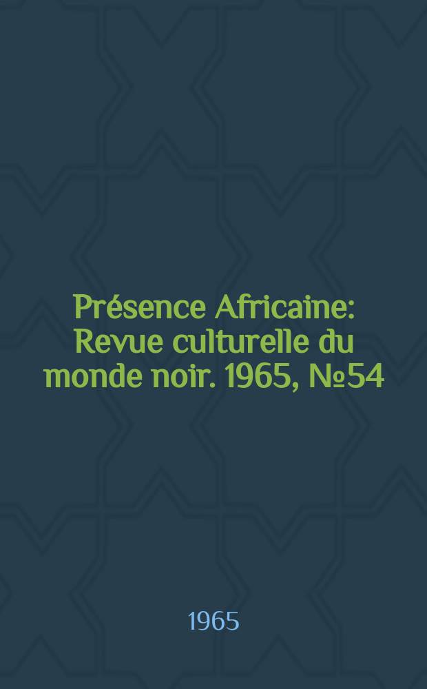 Présence Africaine : Revue culturelle du monde noir. 1965, №54