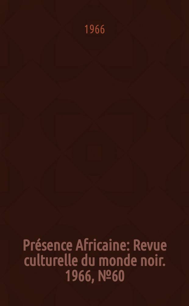 Présence Africaine : Revue culturelle du monde noir. 1966, №60