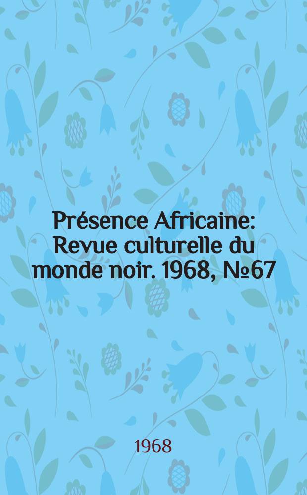 Présence Africaine : Revue culturelle du monde noir. 1968, №67