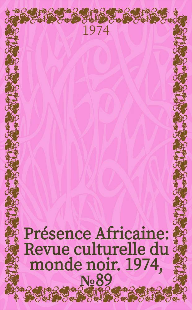 Présence Africaine : Revue culturelle du monde noir. 1974, №89