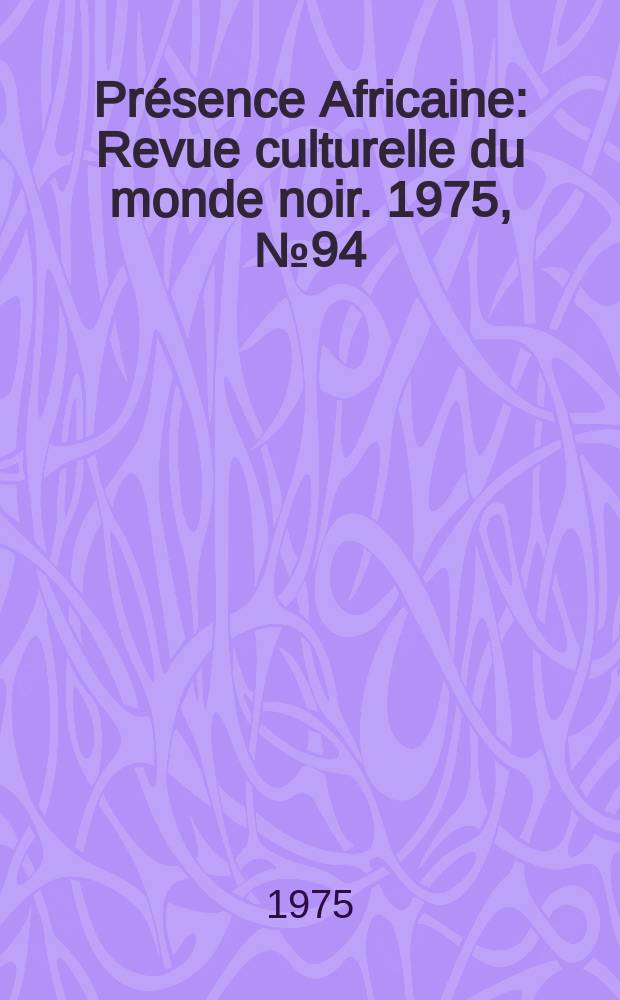 Présence Africaine : Revue culturelle du monde noir. 1975, №94