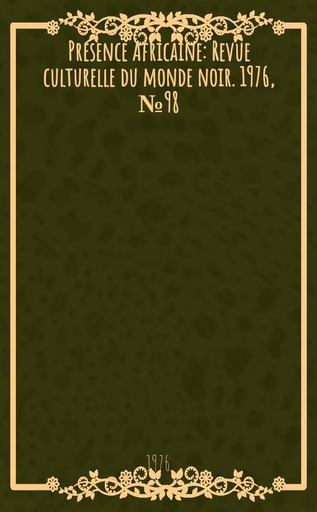 Pr&eacute;sence Africaine : Revue culturelle du monde noir. 1976, №98