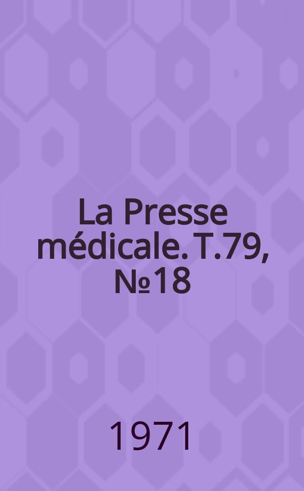 La Presse médicale. T.79, №18