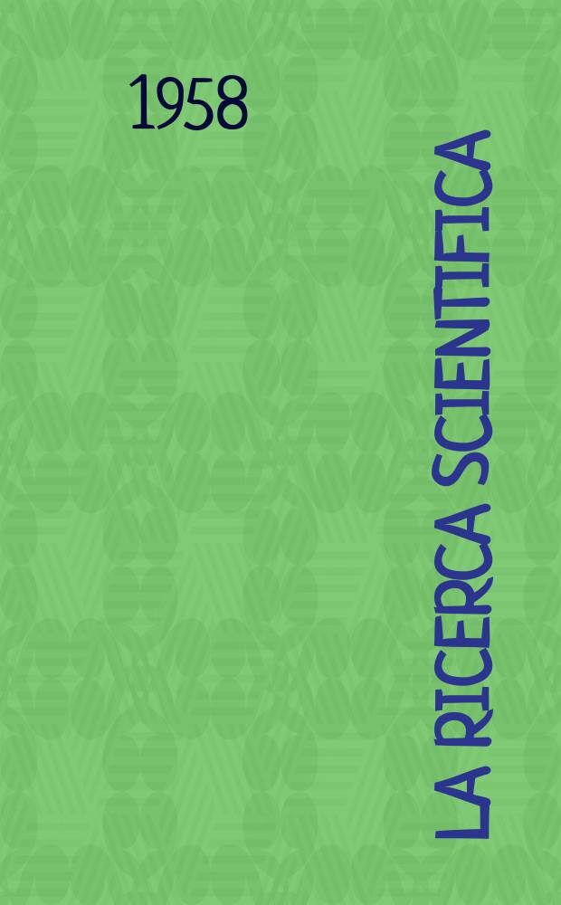 La Ricerca scientifica : Rivista del consiglio nazionale delle ricerche. Anno28 1958, №11