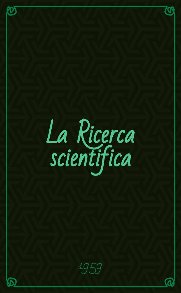 La Ricerca scientifica : Rivista del consiglio nazionale delle ricerche. Anno29 1959, №7