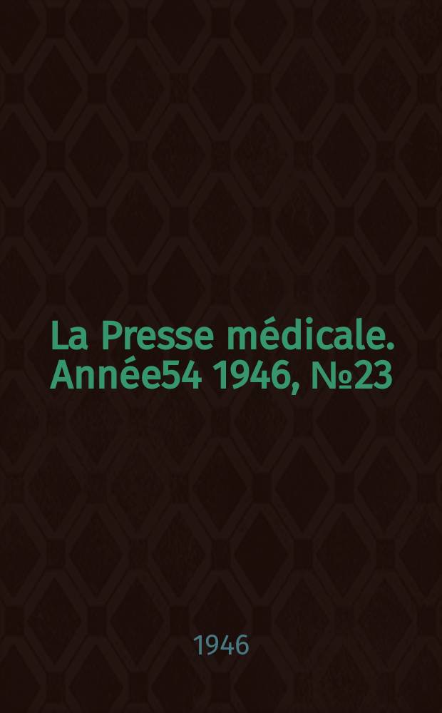 La Presse médicale. Année54 1946, №23