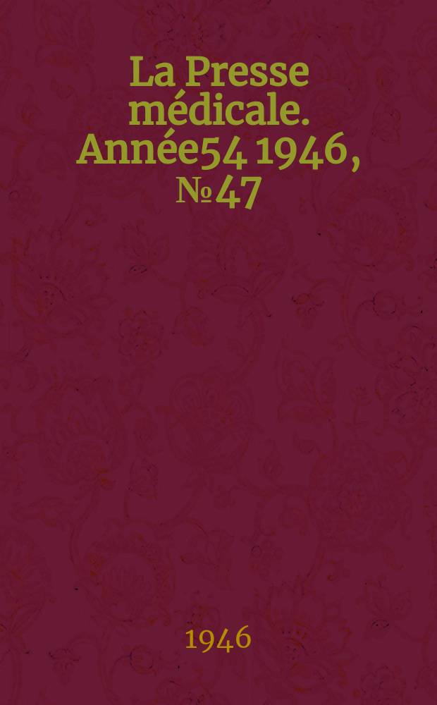 La Presse m&eacute;dicale. Ann&eacute;e54 1946, №47