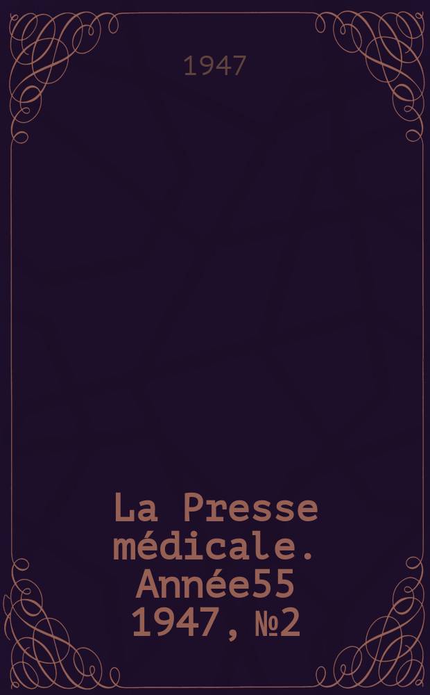 La Presse m&eacute;dicale. Ann&eacute;e55 1947, №2