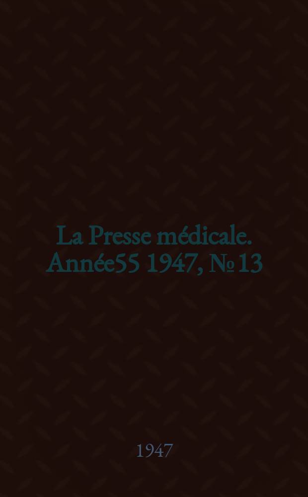 La Presse médicale. Année55 1947, №13