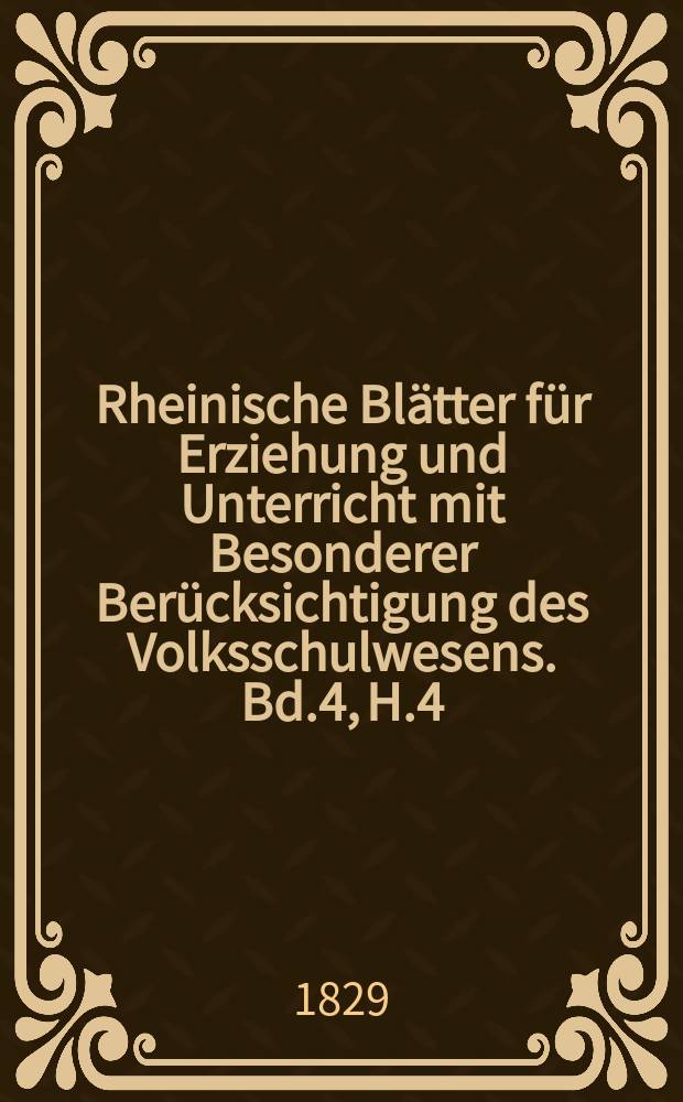 Rheinische Blätter für Erziehung und Unterricht mit Besonderer Berücksichtigung des Volksschulwesens. Bd.4, H.4