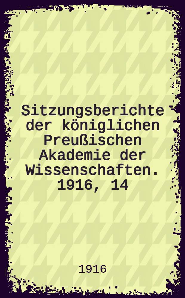 Sitzungsberichte der königlichen Preußischen Akademie der Wissenschaften. 1916, 14