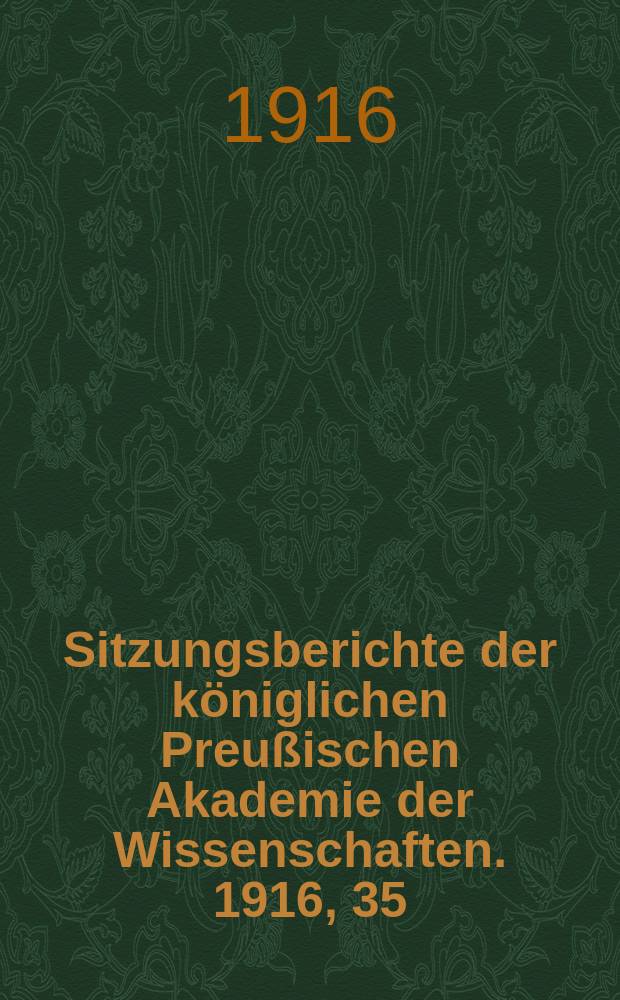Sitzungsberichte der k&ouml;niglichen Preu&szlig;ischen Akademie der Wissenschaften. 1916, 35