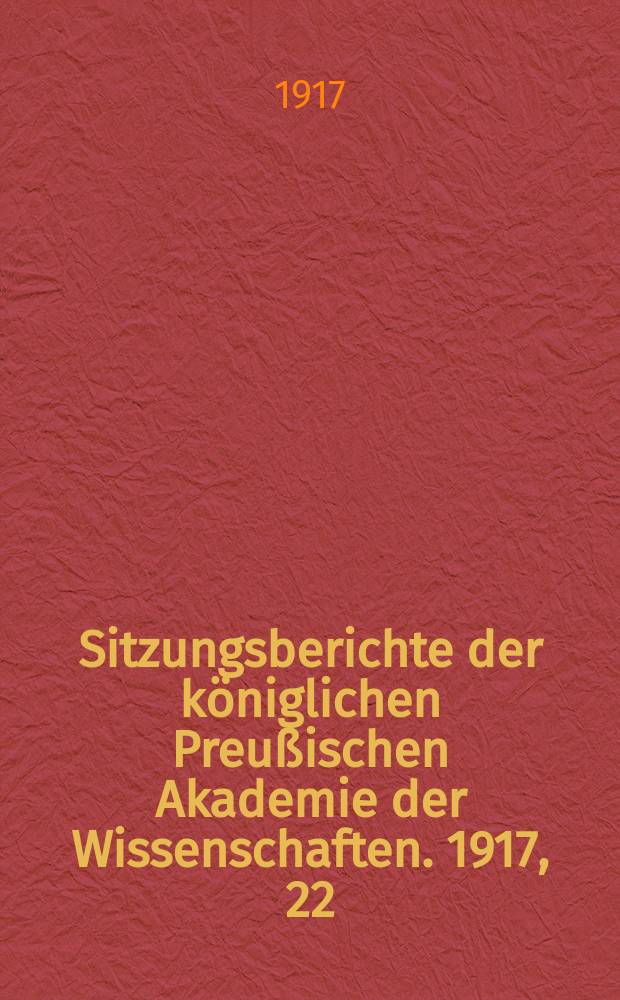 Sitzungsberichte der königlichen Preußischen Akademie der Wissenschaften. 1917, 22