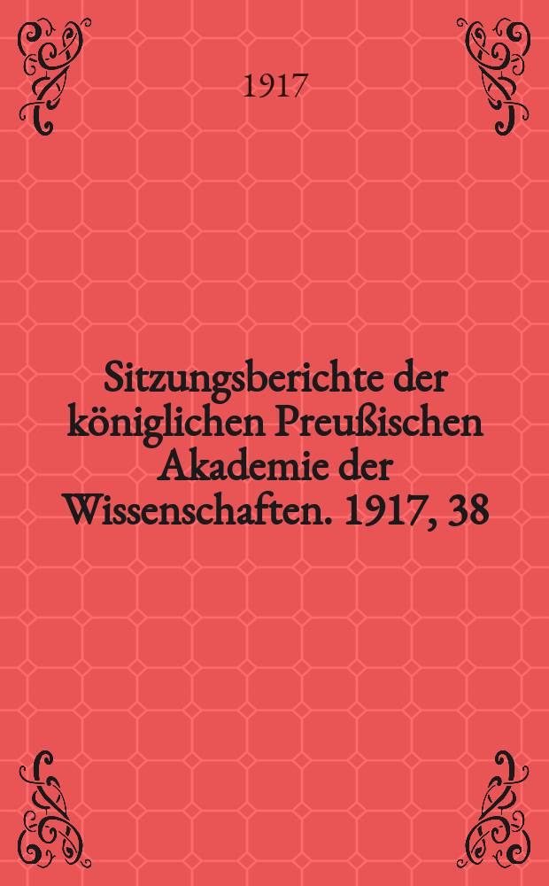 Sitzungsberichte der königlichen Preußischen Akademie der Wissenschaften. 1917, 38