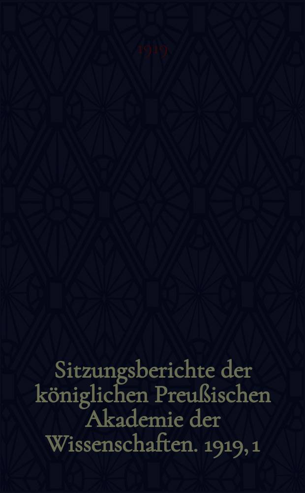 Sitzungsberichte der k&ouml;niglichen Preu&szlig;ischen Akademie der Wissenschaften. 1919, 1