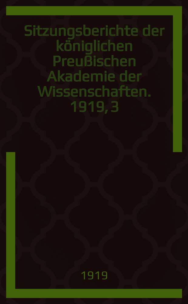Sitzungsberichte der königlichen Preußischen Akademie der Wissenschaften. 1919, 3