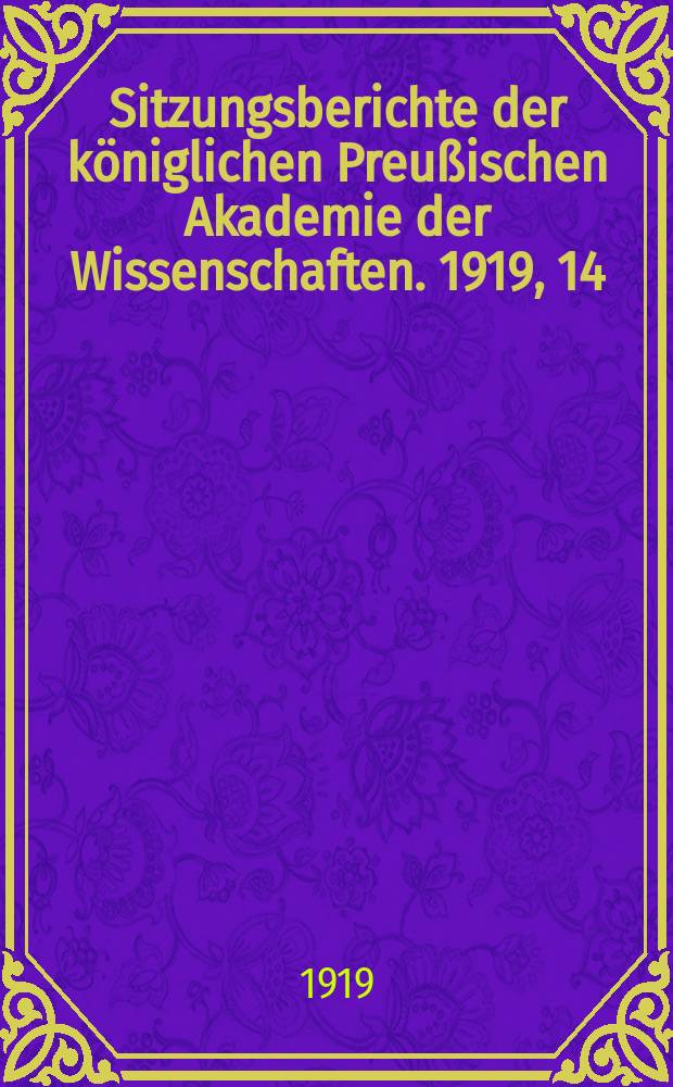 Sitzungsberichte der k&ouml;niglichen Preu&szlig;ischen Akademie der Wissenschaften. 1919, 14