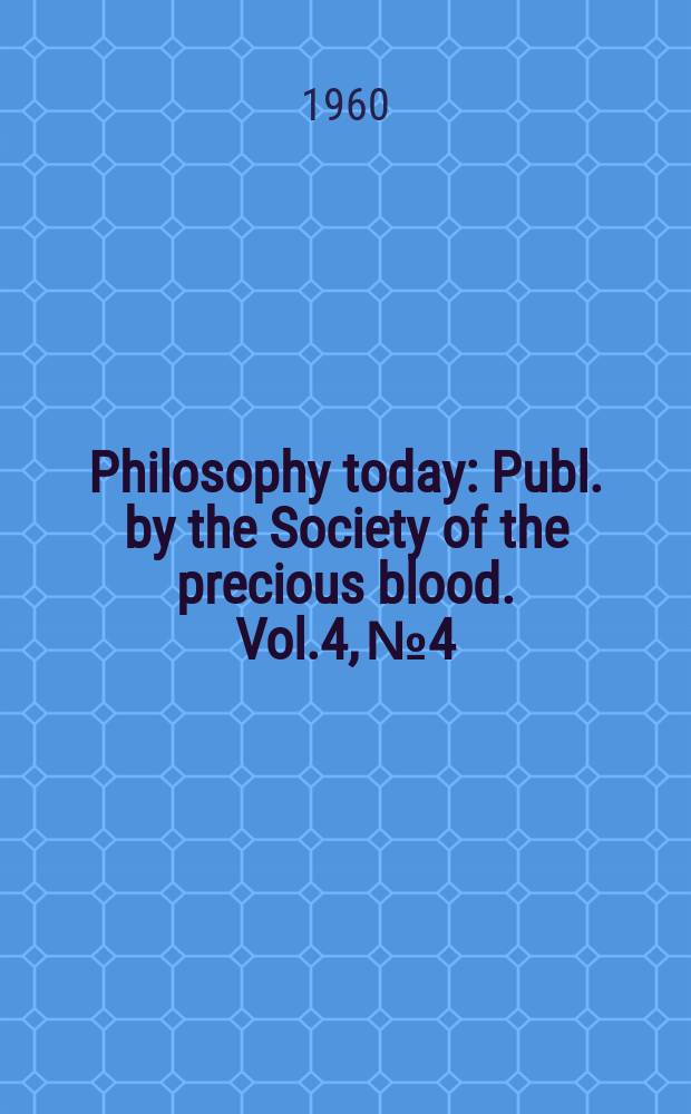 Philosophy today : Publ. by the Society of the precious blood. Vol.4, №4