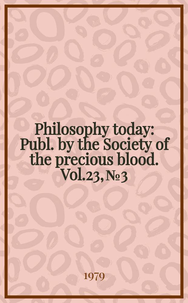 Philosophy today : Publ. by the Society of the precious blood. Vol.23, №3/4