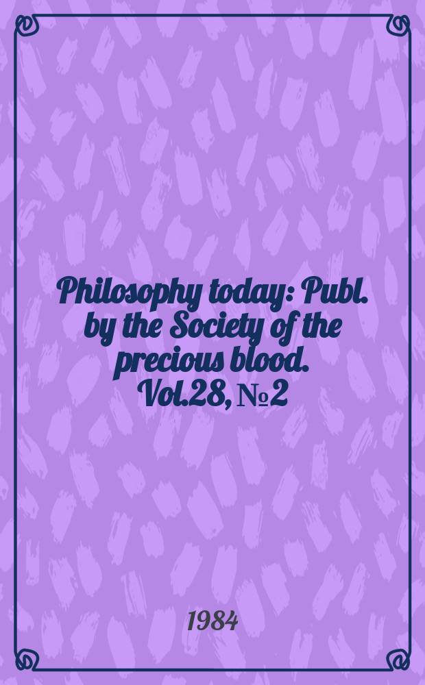 Philosophy today : Publ. by the Society of the precious blood. Vol.28, №2/4