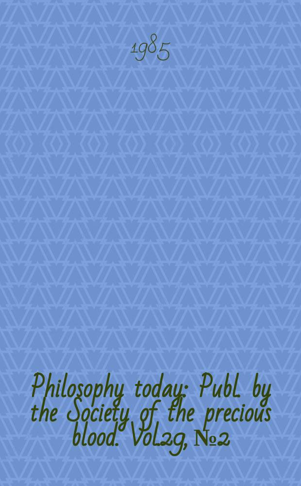 Philosophy today : Publ. by the Society of the precious blood. Vol.29, №2/4