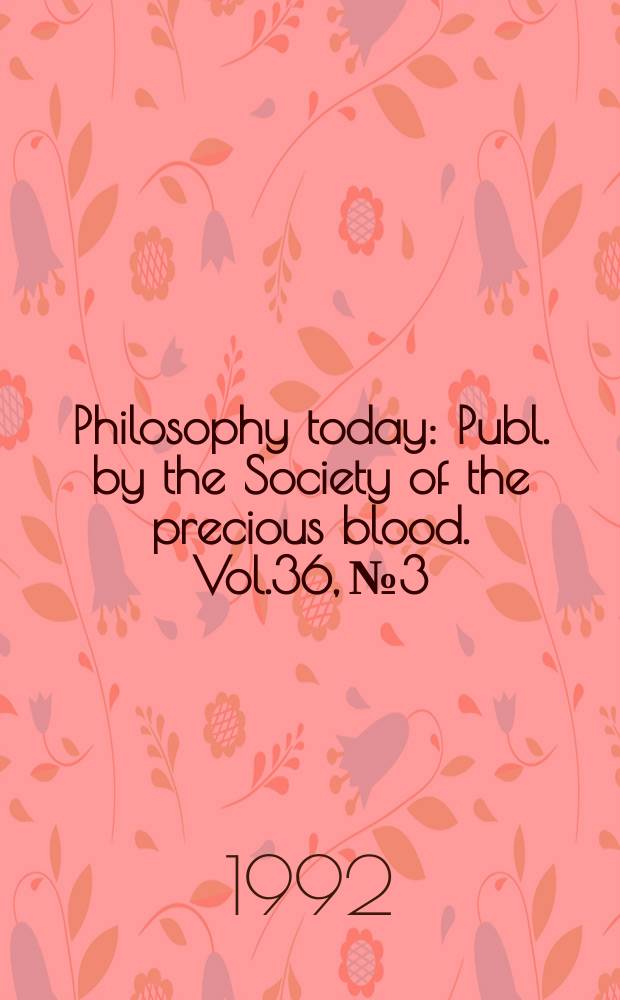 Philosophy today : Publ. by the Society of the precious blood. Vol.36, №3