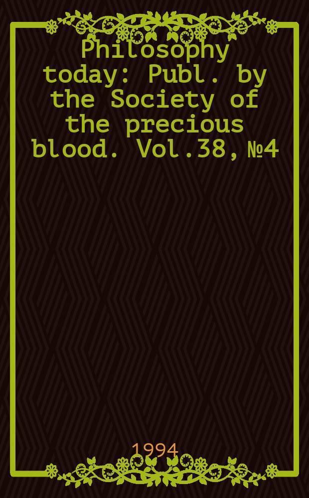 Philosophy today : Publ. by the Society of the precious blood. Vol.38, №4