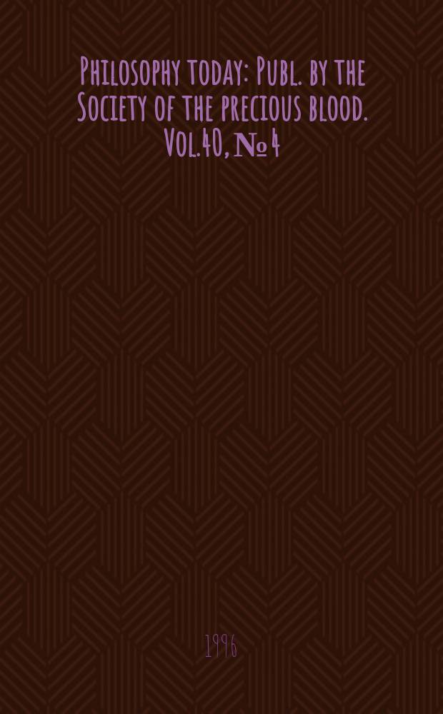Philosophy today : Publ. by the Society of the precious blood. Vol.40, №4